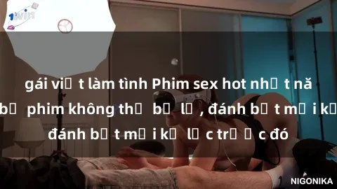 gái việt làm tình Phim sex hot nhất năm  Top những bộ phim không thể bỏ lỡ, đánh bật mọi kỷ lục trước đó