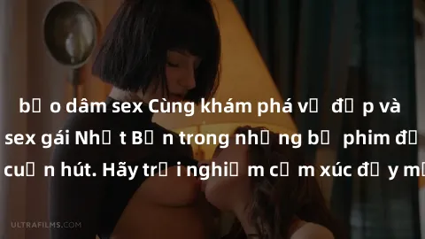 bạo dâm sex Cùng khám phá vẻ đẹp và sức gợi cảm của sex gái Nhật Bản trong những bộ phim đầy nghệ thuật và cuốn hút. Hãy trải nghiệm cảm xúc đầy mới mẻ và sống động từ những cảnh quay tinh tế và quyến