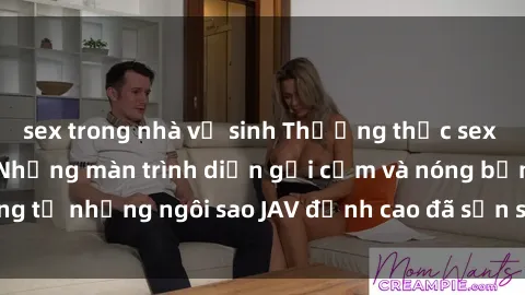 sex trong nhà vệ sinh Thưởng thức sex JAV idol miễn phí: Những màn trình diễn gợi cảm và nóng bỏng từ những ngôi sao JAV đỉnh cao đã sẵn sàng để bạn khám phá.