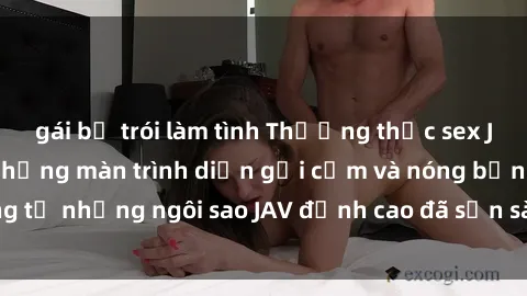 gái bị trói làm tình Thưởng thức sex JAV idol miễn phí: Những màn trình diễn gợi cảm và nóng bỏng từ những ngôi sao JAV đỉnh cao đã sẵn sàng để bạn khám phá.
