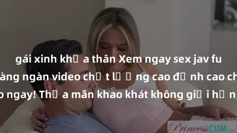 gái xinh khỏa thân Xem ngay sex jav full HD miễn phí - Hàng ngàn video chất lượng cao đỉnh cao chỉ cần click vào ngay! Thỏa mãn khao khát không giới hạn, đón chờ những trải nghiệm mới lạ!