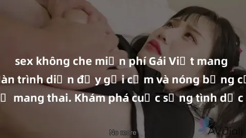sex không che miễn phí Gái Việt mang bầu và làm tình: Màn trình diễn đầy gợi cảm và nóng bỏng của phụ nữ mang thai. Khám phá cuộc sống tình dục đầy hấp dẫn và mới lạ của họ!