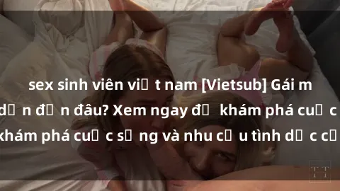 sex sinh viên việt nam [Vietsub] Gái mại dâm châu Á hấp dẫn đến đâu? Xem ngay để khám phá cuộc sống và nhu cầu tình dục của họ!