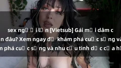 sex người lớn [Vietsub] Gái mại dâm châu Á hấp dẫn đến đâu? Xem ngay để khám phá cuộc sống và nhu cầu tình dục của họ!
