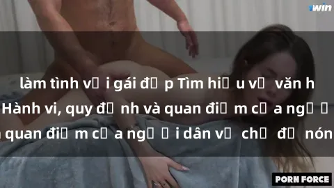 làm tình với gái đẹp Tìm hiểu về văn hóa sex ở Việt Nam: Hành vi, quy định và quan điểm của người dân về chủ đề nóng