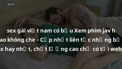 sex gái việt nam có bầu Xem phim jav hd miễn phí đỉnh cao không che - Cập nhật liên tục những bộ phim sex hay nhất, chất lượng cao chỉ có tại website chuyên nghiệp hàng đầu.