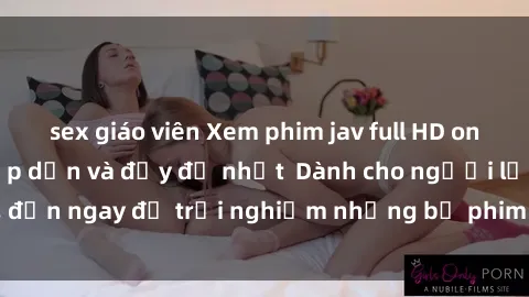 sex giáo viên Xem phim jav full HD online miễn phí - Hấp dẫn và đầy đủ nhất  Dành cho người lớn, đến ngay để trải nghiệm những bộ phim hấp dẫn và hấp dẫn.
