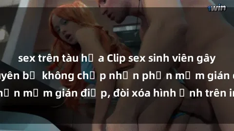 sex trên tàu hỏa Clip sex sinh viên gây sốt mạng xã hội: Tuyên bố không chấp nhận phần mềm gián điệp, đòi xóa hình ảnh trên internet