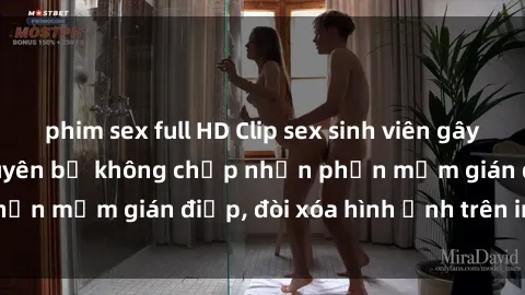 phim sex full HD Clip sex sinh viên gây sốt mạng xã hội: Tuyên bố không chấp nhận phần mềm gián điệp, đòi xóa hình ảnh trên internet