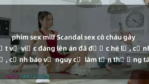 phim sex milf Scandal sex cô cháu gây chấn động: Chi tiết vụ việc đáng lên án đã được hé lộ, cảnh báo về nguy cơ làm tổn thương tâm hồn trẻ em.