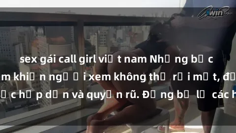 sex gái call girl việt nam Những bức ảnh sexy tá gợi cảm khiến người xem không thể rời mắt, đầy sức hấp dẫn và quyến rũ. Đừng bỏ lỡ các hình ảnh nóng bỏng này!