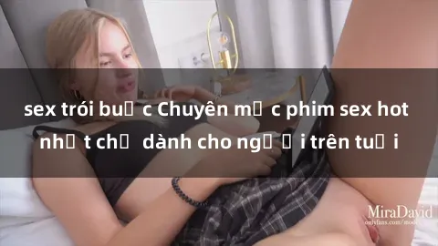 sex trói buộc Chuyên mục phim sex hot nhất chỉ dành cho người trên tuổi