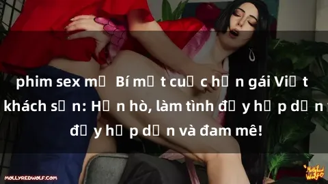 phim sex mỹ Bí mật cuộc hẹn gái Việt lần đầu ở khách sạn: Hẹn hò, làm tình đầy hấp dẫn và đam mê!