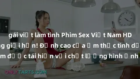 gái việt làm tình Phim Sex Việt Nam HD - Xem ngay và không giới hạn! Đỉnh cao của ẩm thực tình dục Việt Nam được tái hiện với chất lượng hình ảnh sắc nét. Hãy thưởng thức ngay!