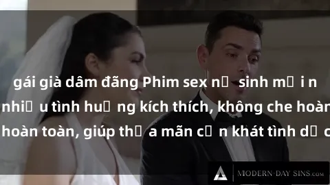gái già dâm đãng Phim sex nữ sinh mới nhất: Trải nghiệm nhiều tình huống kích thích, không che hoàn toàn, giúp thỏa mãn cơn khát tình dục của các bạn trẻ